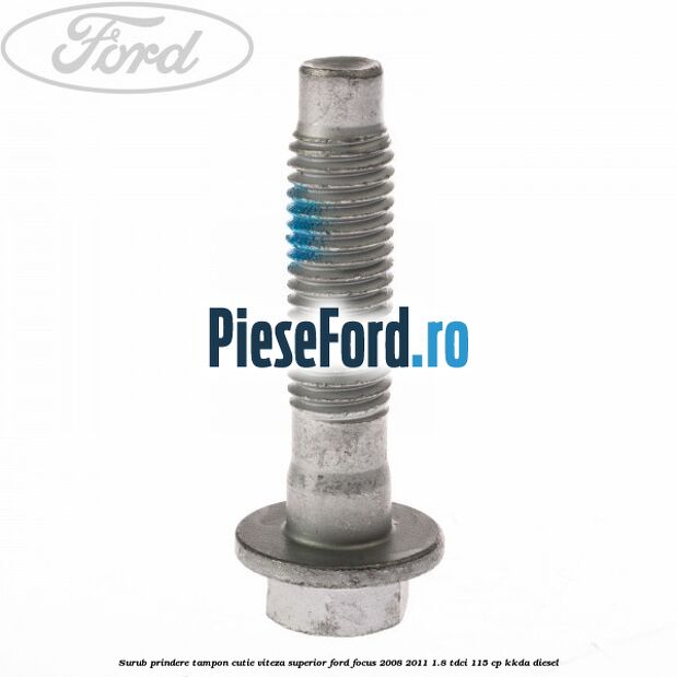 Surub prindere tampon cutie viteza superior Ford Focus 2008-2011 1.8 TDCi 115 cp KKDA diesel