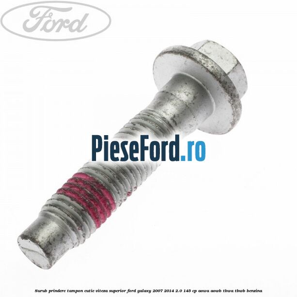 Surub prindere tampon cutie viteza superior Ford Galaxy 2007-2014 2.0 145 cp AOWA, AOWB, TBWA, TBWB benzina
