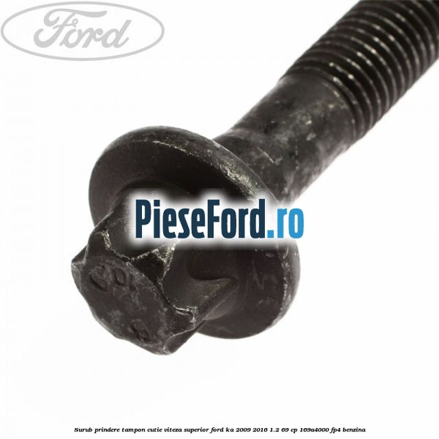 Surub prindere tampon cutie viteza superior Ford Ka 2009-2016 1.2 69 cp 169A4000, FP4 benzina
