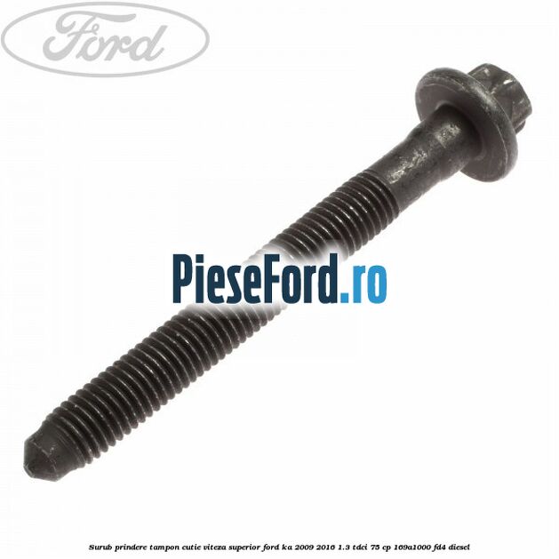 Surub prindere tampon cutie viteza superior Ford Ka 2009-2016 1.3 TDCi 75 cp