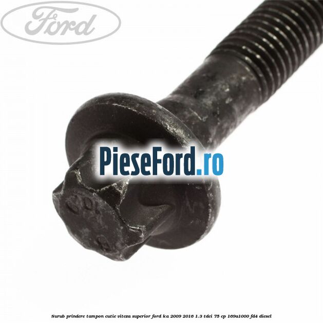 Surub prindere tampon cutie viteza superior Ford Ka 2009-2016 1.3 TDCi 75 cp 169A1000, FD4 diesel