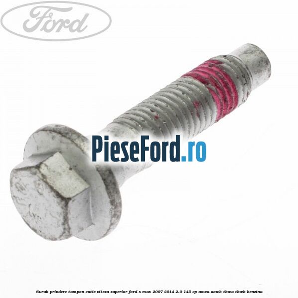 Surub prindere tampon cutie viteza superior Ford S-Max 2007-2014 2.0 145 cp AOWA, AOWB, TBWA, TBWB benzina