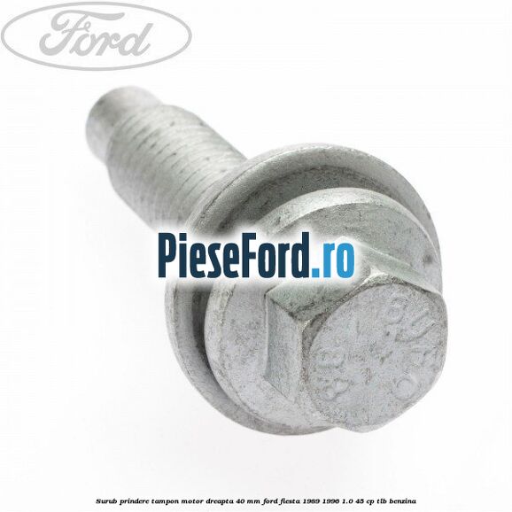 Surub prindere tampon motor dreapta 40 MM Ford Fiesta 1989-1996 1.0 45 cp TLB benzina