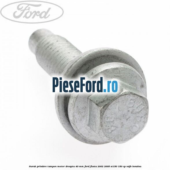 Surub prindere tampon motor dreapta 40 MM Ford Fiesta 2002-2005 ST150 150 cp N4JB benzina