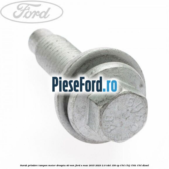 Surub prindere tampon motor dreapta 40 MM Ford S-Max 2015-2023 2.0 TDCi 150 cp T7CI, T7CJ, T7CK, T7CL diesel
