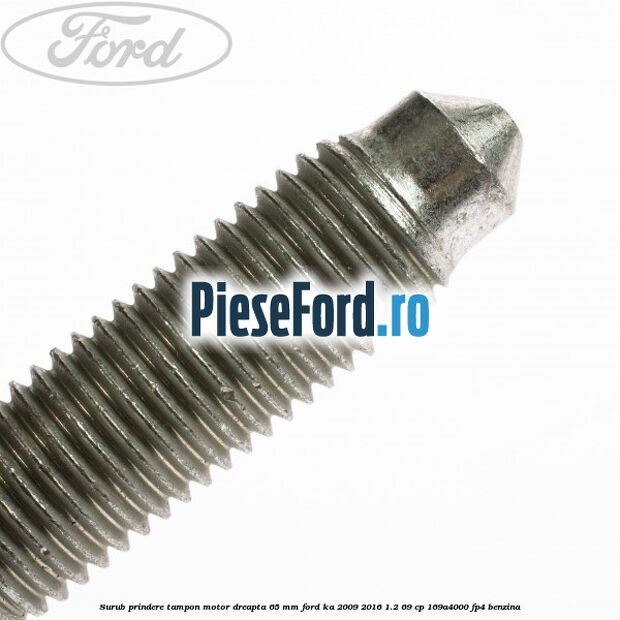 Surub prindere tampon motor dreapta 65 MM Ford Ka 2009-2016 1.2 69 cp 169A4000, FP4 benzina