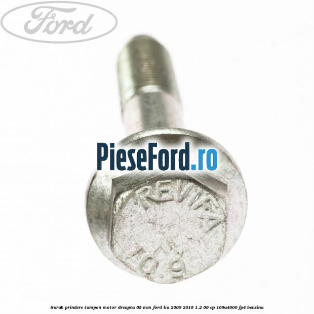 Surub prindere tampon motor dreapta 65 MM Ford Ka 2009-2016 1.2 69 cp 169A4000, FP4 benzina