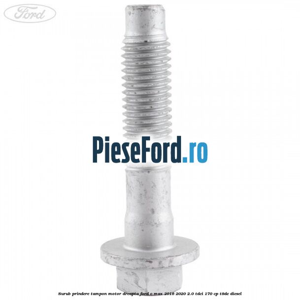 Surub prindere tampon motor dreapta Ford C-Max 2016-2020 2.0 TDCi 170 cp T8DE diesel