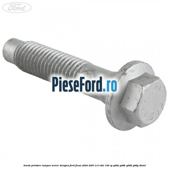 Surub prindere tampon motor dreapta Ford Focus 2004-2007 2.0 TDCi 136 cp G6DA, G6DB, G6DD, G6DG diesel
