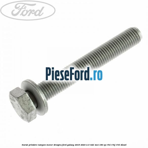Surub prindere tampon motor dreapta Ford Galaxy 2015-2023 2.0 TDCi 4x4 150 cp T7CI, T7CJ, T7CL diesel
