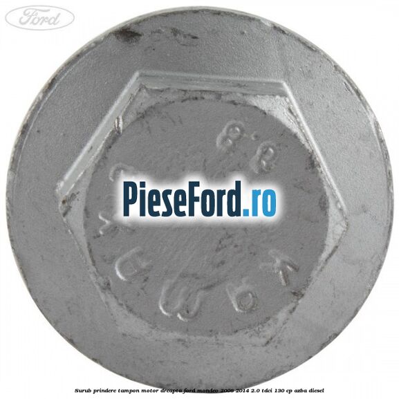Surub prindere tampon motor dreapta Ford Mondeo 2008-2014 2.0 TDCi 130 cp AZBA diesel
