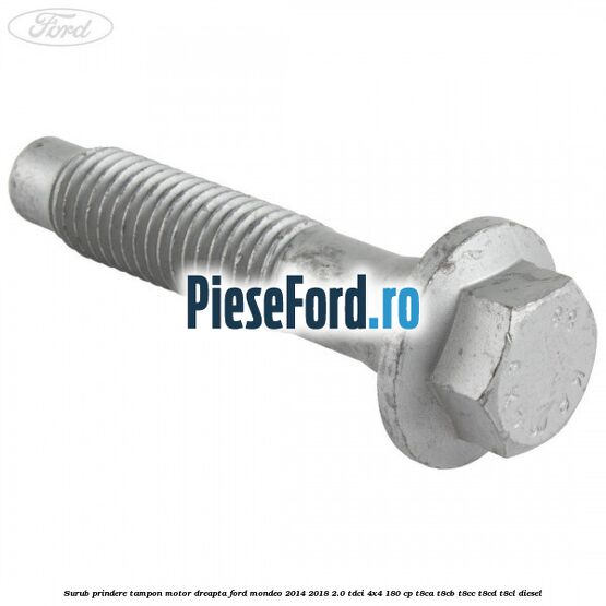 Surub prindere tampon motor dreapta Ford Mondeo 2014-2018 2.0 TDCi 4x4 180 cp T8CA, T8CB, T8CC, T8CD, T8CL diesel