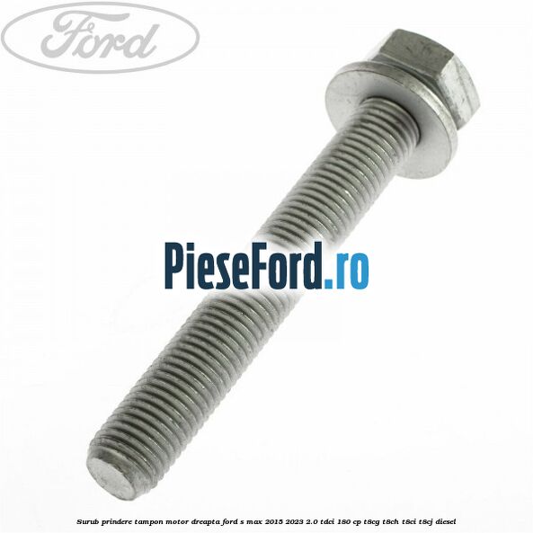 Surub prindere tampon motor dreapta Ford S-Max 2015-2023 2.0 TDCi 180 cp T8CG, T8CH, T8CI, T8CJ diesel