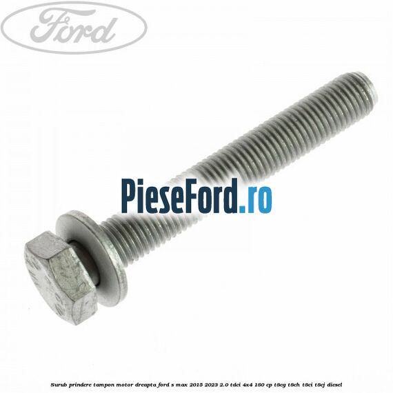 Surub prindere tampon motor dreapta Ford S-Max 2015-2023 2.0 TDCi 4x4 180 cp T8CG, T8CH, T8CI, T8CJ diesel