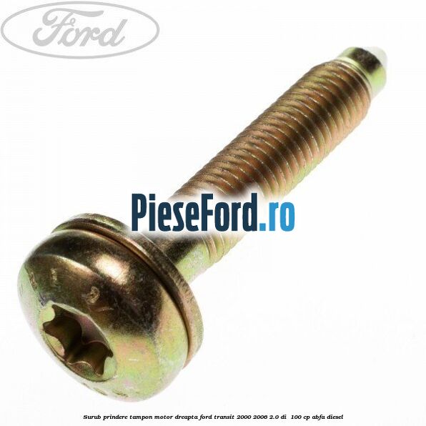 Surub prindere tampon motor dreapta Ford Transit 2000-2006 2.0 DI  100 cp ABFA diesel