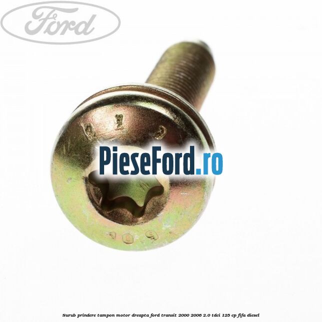 Surub prindere tampon motor dreapta Ford Transit 2000-2006 2.0 TDCi 125 cp FIFA diesel