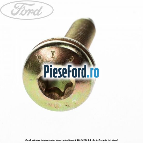Surub prindere tampon motor dreapta Ford Transit 2006-2014 2.4 TDCi 115 cp JXFA, JXFC diesel
