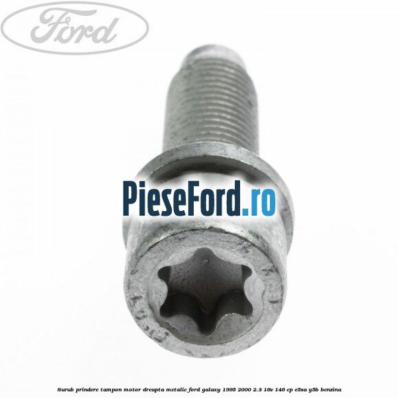 Surub prindere tampon motor dreapta, metalic Ford Galaxy 1995-2000 2.3 16V 146 cp Surub prindere tampon motor dreapta, metalic Ford Galaxy 1995-2000 2.3 16V 146 cp E5SA, Y5B benzina