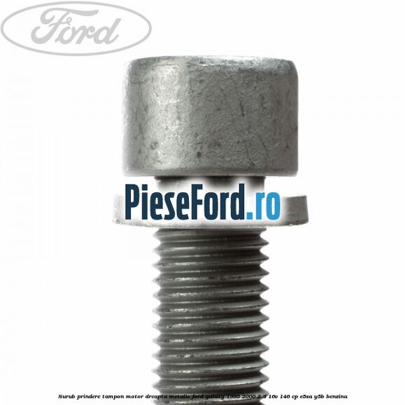 Surub prindere tampon motor dreapta, metalic Ford Galaxy 1995-2000 2.3 16V 146 cp Surub prindere tampon motor dreapta, metalic Ford Galaxy 1995-2000 2.3 16V 146 cp E5SA, Y5B benzina