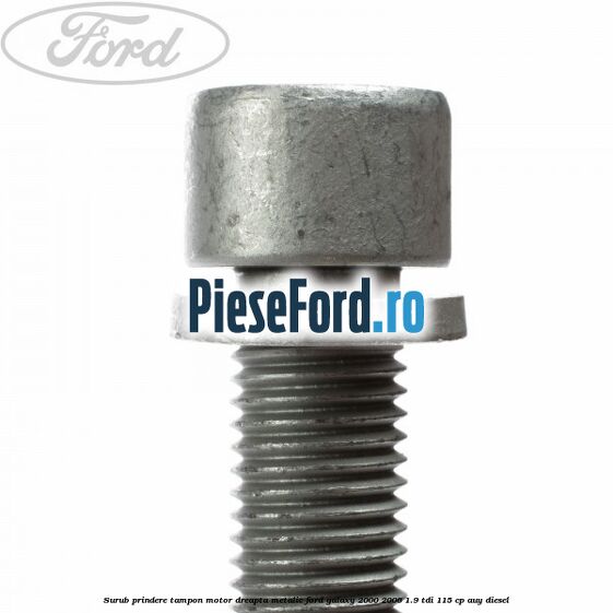 Surub prindere tampon motor dreapta, metalic Ford Galaxy 2000-2006 1.9 TDI 115 cp AUY diesel