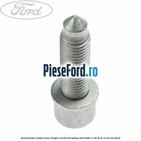 Surub prindere tampon motor dreapta, metalic Ford Galaxy 2000-2006 1.9 TDI 90 cp 1Z, AHU, ANU diesel