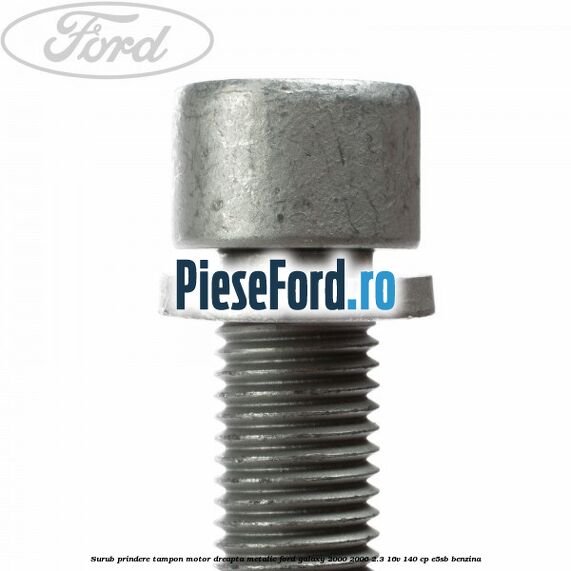 Surub prindere tampon motor dreapta, metalic Ford Galaxy 2000-2006 2.3 16V 140 cp E5SB benzina