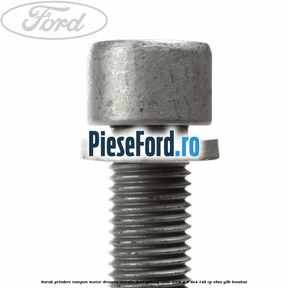 Surub prindere tampon motor dreapta, metalic Ford Galaxy 2000-2006 2.3 4x4 145 cp E5SA, Y5B benzina