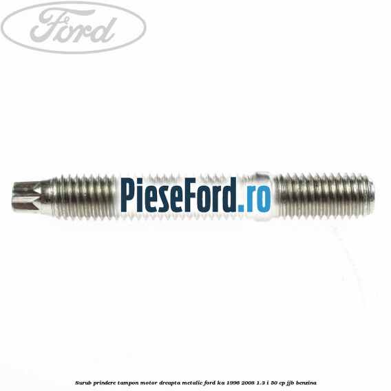 Surub prindere tampon motor dreapta, metalic Ford Ka 1996-2008 1.3 i 50 cp JJB benzina