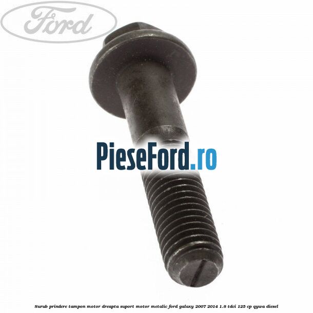 Surub prindere tampon motor dreapta, suport motor metalic Ford Galaxy 2007-2014 1.8 TDCi 125 cp Surub prindere tampon motor dreapta, suport motor metalic Ford Galaxy 2007-2014 1.8 TDCi 125 cp QYWA diesel