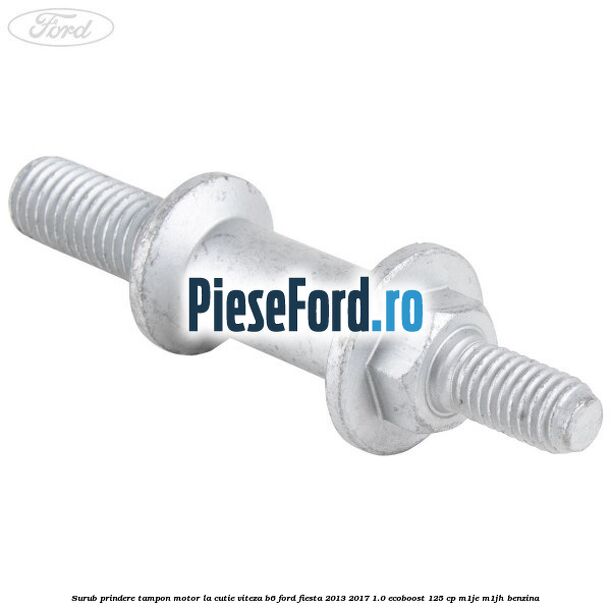 Surub prindere tampon motor la cutie viteza B6 Ford Fiesta 2013-2017 1.0 EcoBoost 125 cp Surub prindere tampon motor la cutie viteza B6 Ford Fiesta 2013-2017 1.0 EcoBoost 125 cp M1JE, M1JH benzina