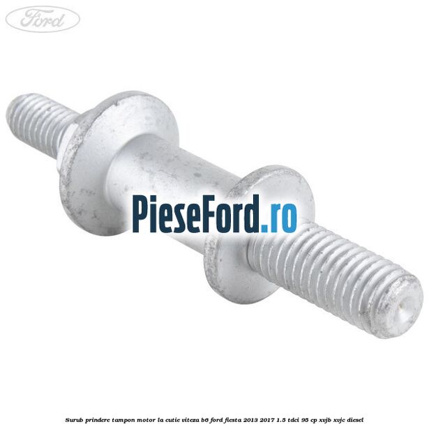 Surub prindere tampon motor la cutie viteza B6 Ford Fiesta 2013-2017 1.5 TDCi 95 cp XVJB, XVJC diesel
