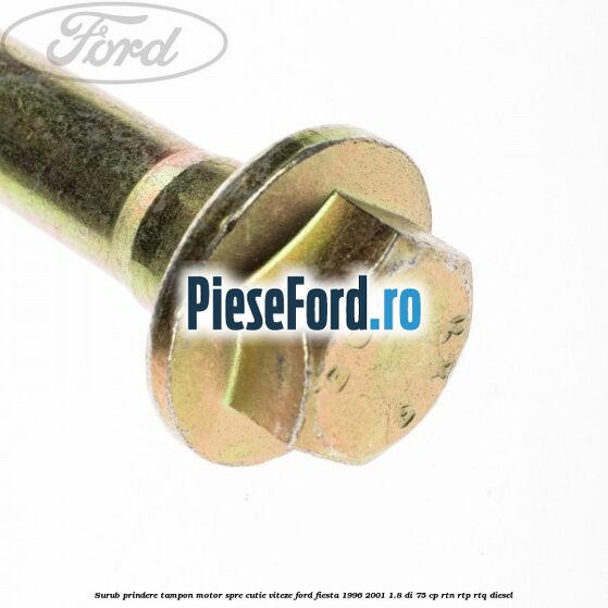 Surub prindere tampon motor spre cutie viteze Ford Fiesta 1996-2001 1.8 DI 75 cp RTN, RTP, RTQ diesel