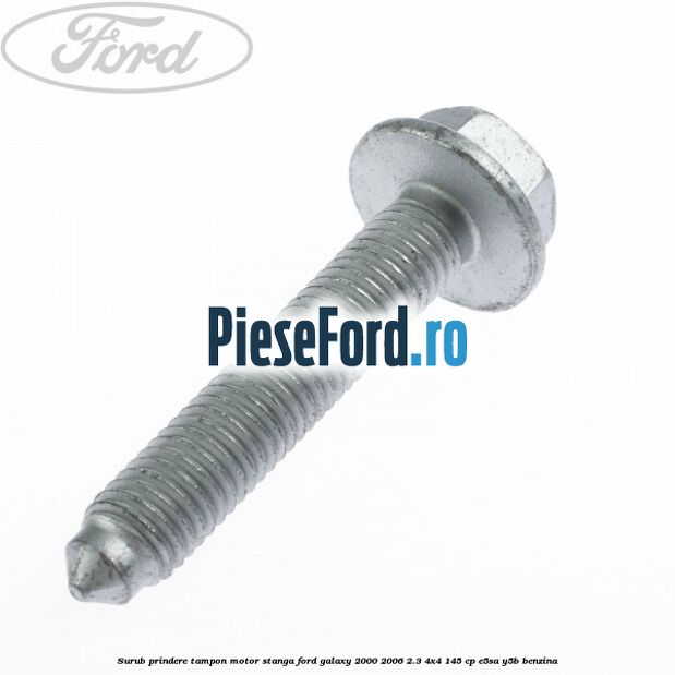 Surub prindere tampon motor stanga Ford Galaxy 2000-2006 2.3 4x4 145 cp E5SA, Y5B benzina