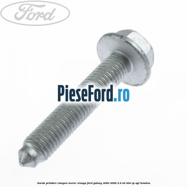 Surub prindere tampon motor stanga Ford Galaxy 2000-2006 2.8 V6 204 cp AYL benzina