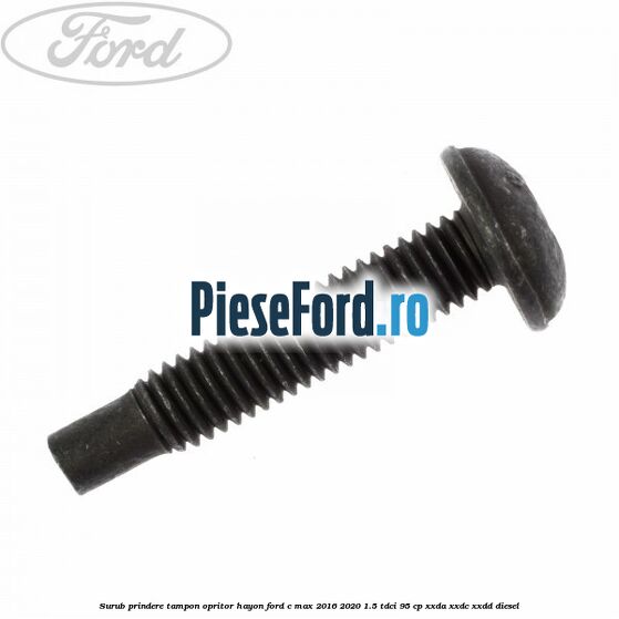 Surub prindere tampon opritor hayon Ford C-Max 2016-2020 1.5 TDCi 95 cp