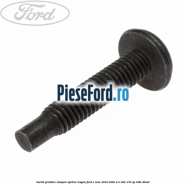 Surub prindere tampon opritor hayon Ford C-Max 2016-2020 2.0 TDCi 170 cp T8DE diesel