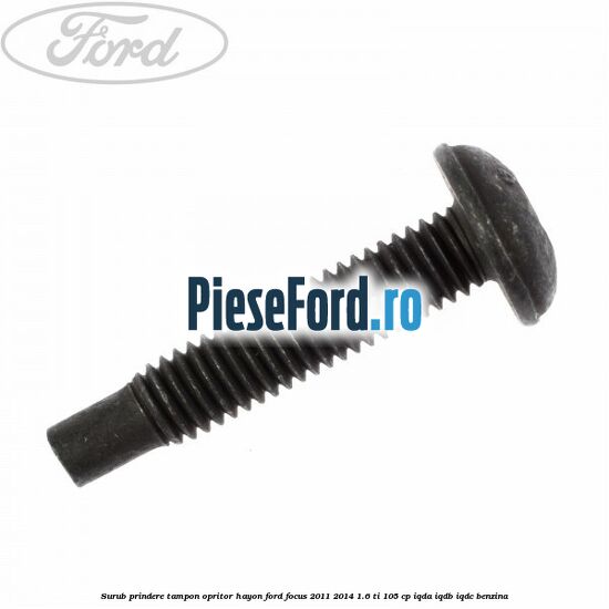 Surub prindere tampon opritor hayon Ford Focus 2011-2014 1.6 Ti 105 cp