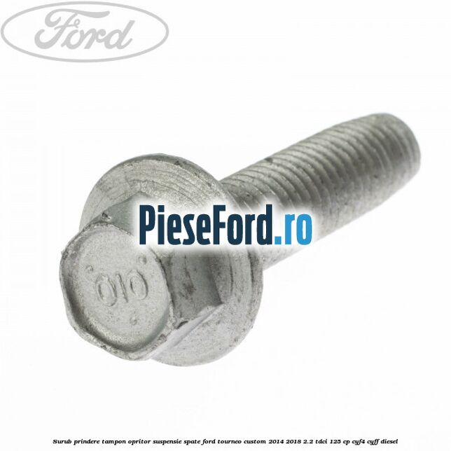 Surub prindere tampon opritor suspensie spate Ford Tourneo Custom 2014-2018 2.2 TDCi 125 cp Surub prindere tampon opritor suspensie spate Ford Tourneo Custom 2014-2018 2.2 TDCi 125 cp CYF4, CYFF diesel