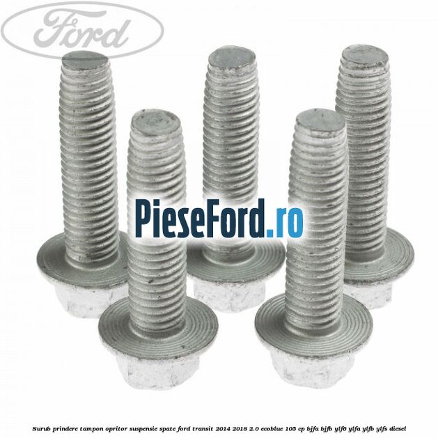 Surub prindere tampon opritor suspensie spate Ford Transit 2014-2018 2.0 EcoBlue 105 cp Surub prindere tampon opritor suspensie spate Ford Transit 2014-2018 2.0 EcoBlue 105 cp BJFA, BJFB, YLF6, YLFA, YLFB, YLFS diesel
