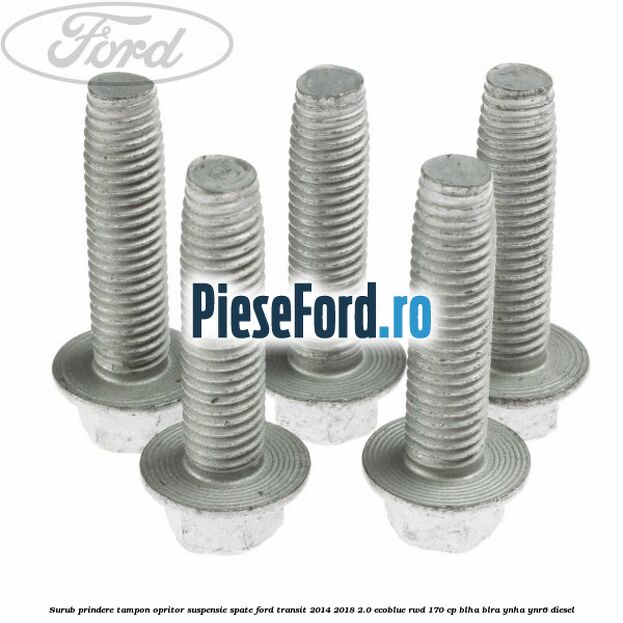 Surub prindere tampon opritor suspensie spate Ford Transit 2014-2018 2.0 EcoBlue RWD 170 cp BLHA, BLRA, YNHA, YNR6 diesel