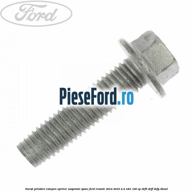 Surub prindere tampon opritor suspensie spate Ford Transit 2014-2018 2.2 TDCi 100 cp DRF5, DRFF, DRFG diesel
