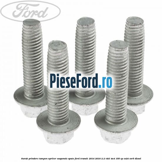 Surub prindere tampon opritor suspensie spate Ford Transit 2014-2018 2.2 TDCi 4x4 155 cp Surub prindere tampon opritor suspensie spate Ford Transit 2014-2018 2.2 TDCi 4x4 155 cp CV24, CVR5 diesel