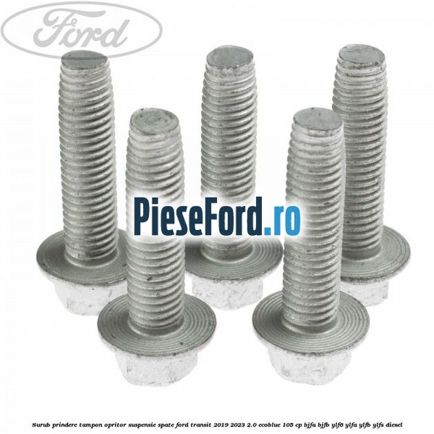 Surub prindere tampon opritor suspensie spate Ford Transit 2019-2023 2.0 EcoBlue 105 cp BJFA, BJFB, YLF6, YLFA, YLFB, YLFS diesel