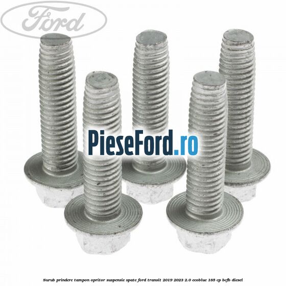 Surub prindere tampon opritor suspensie spate Ford Transit 2019-2023 2.0 EcoBlue 185 cp BCFB diesel