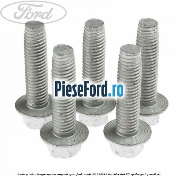 Surub prindere tampon opritor suspensie spate Ford Transit 2019-2023 2.0 EcoBlue 4x4 170 cp BLRA, YNR6, YNRA diesel