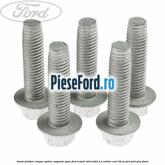 Surub prindere tampon opritor suspensie spate Ford Transit 2019-2023 2.0 EcoBlue RWD 105 cp BJRA, YLR6, YLRA diesel
