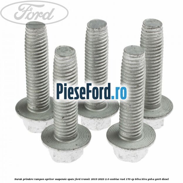 Surub prindere tampon opritor suspensie spate Ford Transit 2019-2023 2.0 EcoBlue RWD 170 cp BLHA, BLRA, YNHA, YNR6 diesel