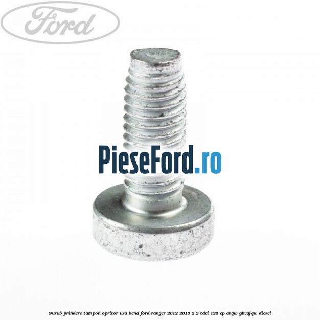 Surub prindere tampon opritor usa bena Ford Ranger 2012-2015 2.2 TDCi 125 cp ENQW, GBVAJQW diesel