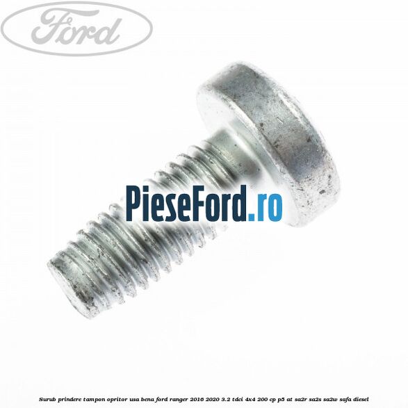 Surub prindere tampon opritor usa bena Ford Ranger 2016-2020 3.2 TDCi 4x4 200 cp P5-AT, SA2R, SA2S, SA2W, SAFA diesel