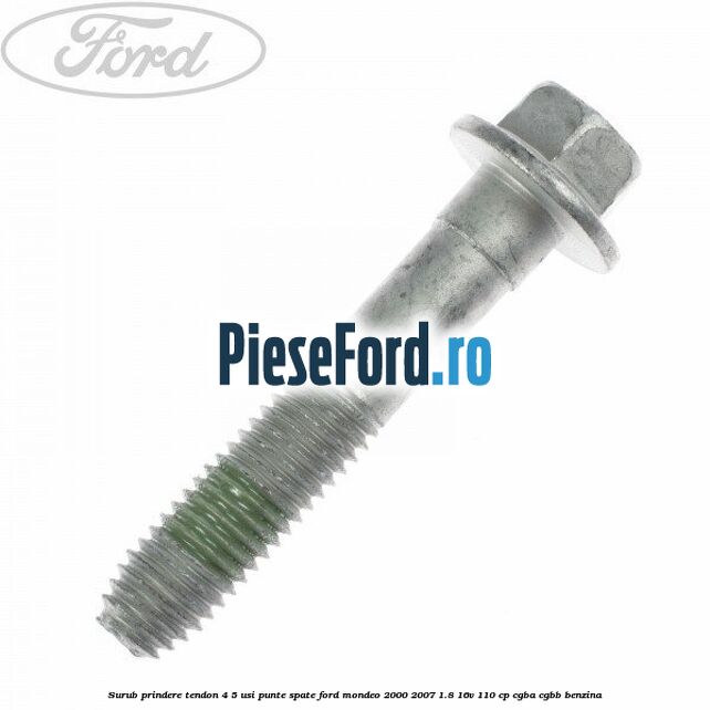 Surub prindere tendon 4/5 usi punte spate Ford Mondeo 2000-2007 1.8 16V 110 cp CGBA, CGBB benzina